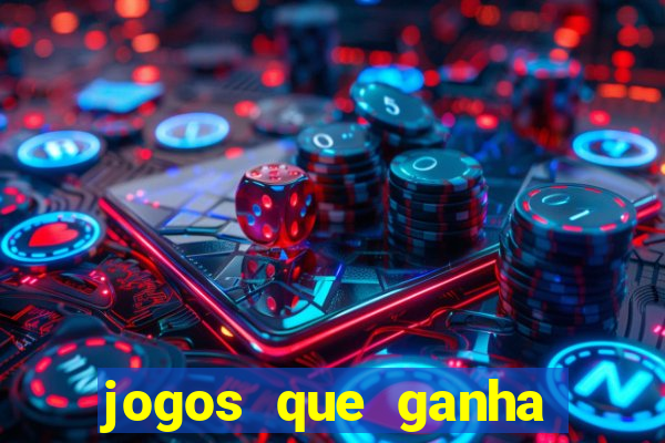 jogos que ganha dinheiro de verdade e rapido